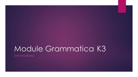 Module Grammatica	K3 zinsontleding.