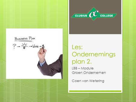 Les: Ondernemings plan 2. LBB – Module Groen Ondernemen Coen van Wetering.