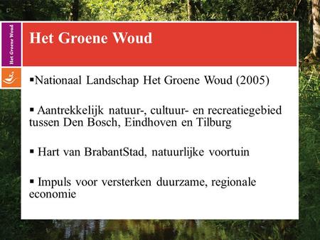 Het Groene Woud  Nationaal Landschap Het Groene Woud (2005)  Aantrekkelijk natuur-, cultuur- en recreatiegebied tussen Den Bosch, Eindhoven en Tilburg.
