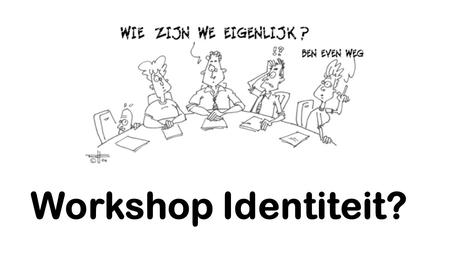 Workshop Identiteit?.