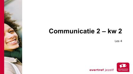 Communicatie 2 – kw 2 Les 4.