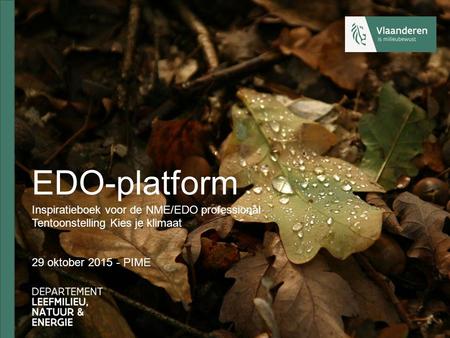 EDO-platform Inspiratieboek voor de NME/EDO professional Tentoonstelling Kies je klimaat 29 oktober 2015 - PIME.