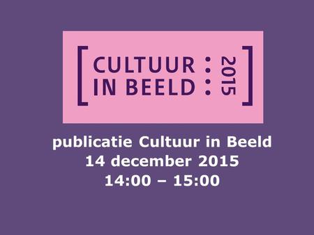 Publicatie Cultuur in Beeld 14 december 2015 14:00 – 15:00.