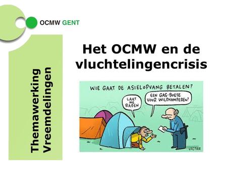 Het OCMW en de vluchtelingencrisis Themawerking Vreemdelingen.