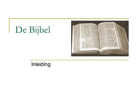 De Bijbel Inleiding. Opvattingen over de bijbel Opvattingen over de Bijbel.