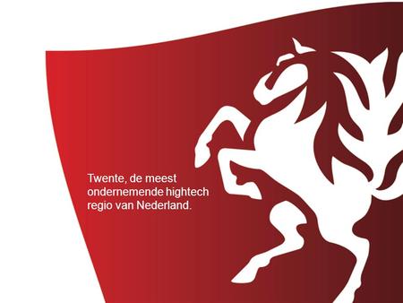 Twente, de meest ondernemende hightech regio van Nederland.