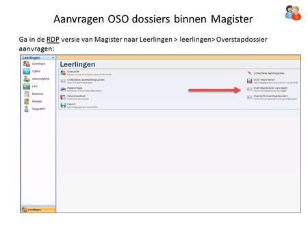 Aanvragen OSO dossiers binnen Magister Ga in de RDP versie van Magister naar Leerlingen > leerlingen> Overstapdossier aanvragen: