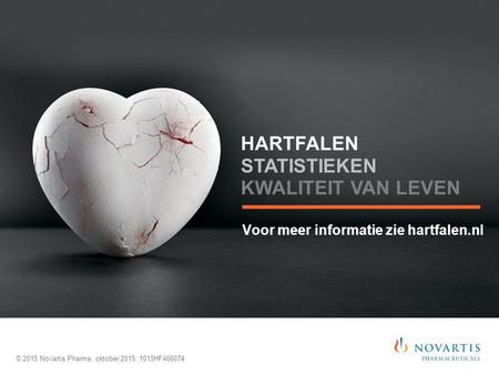 Voor meer informatie zie hartfalen.nl © 2015 Novartis Pharma, oktober 2015, 1015HF466074 HARTFALEN STATISTIEKEN KWALITEIT VAN LEVEN.