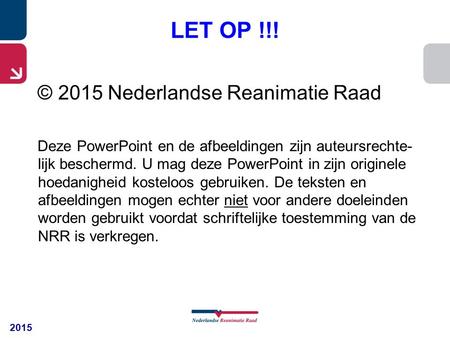 LET OP !!! © 2015 Nederlandse Reanimatie Raad