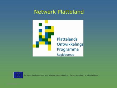 20 februari 20161 Netwerk Platteland Europees landbouwfonds voor plattelandsontwikkeling: Europa investeert in zijn platteland.