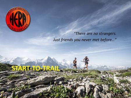 START-TO-TRAIL “There are no strangers. Just friends you never met before…” januari 20161Start-to-Trail/jenafit.