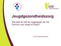 Jeugdgezondheidszorg Wat doet de JGZ als ruggengraat van het Centrum voor Jeugd en Gezin? 2-2-2012, Gabrielle Geerdink.