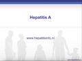 Hepatitis A www.hepatitisinfo.nl. Hepatitis A Epidemiologie Transmissie Virologie Symptomen van een infectie met hepatitis A Diagnostiek Behandeling Preventie.