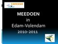 MEEDOEN in Edam-Volendam 2010-2011. Voorstellen: Katja Mooij (RCO De Hoofdzaak) Fred Wiedijk (Context NH) Coördinatie en secretariaat MEEDOEN-tafel.