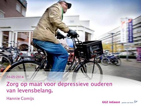 22-05-2014 Zorg op maat voor depressieve ouderen van levensbelang. Hannie Comijs.
