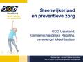 Steenwijkerland en preventieve zorg GGD IJsselland: Gemeenschappelijke Regeling, uw verlengd lokaal bestuur Nicolette Rigter: directeur Publieke Gezondheid.