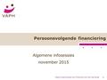 Vlaams Agentschap voor Personen met een Handicap1 Persoonsvolgende financiering Algemene infosessies november 2015.