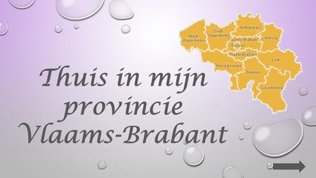 Thuis in mijn provincie Vlaams-Brabant Waar woon ik ?