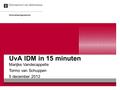 Informatiseringscentrum Marijke Vandecappelle Tormo van Schuppen 5 december 2012 UvA IDM in 15 minuten.