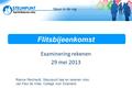 Flitsbijeenkomst Examinering rekenen 29 mei 2013 Rianne Reichardt, Steunpunt taal en rekenen mbo Jan Paul de Vries, College voor Examens.
