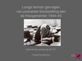 Lange termijn gevolgen van prenatale blootstelling aan de Hongerwinter 1944-45 Historische werkgroep NVOG Tessa Roseboom.