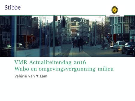 Valérie van ‘t Lam VMR Actualiteitendag 2016 Wabo en omgevingsvergunning milieu.