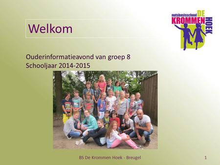BS De Krommen Hoek - Breugel1 Welkom Ouderinformatieavond van groep 8 Schooljaar 2014-2015.
