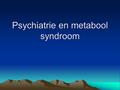Psychiatrie en metabool syndroom. Waarom dit onderwerp Gemiddelde levensverwachting van schizofrenie patienten is 20 jaar korter dan levensverwachting.
