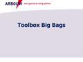 Voor gezond en veilig werken Toolbox Big Bags. voor gezond en veilig werken Wat is een Big Bag? 2Titel van de presentatie Big Bag = flexibele stortgoedhouder.