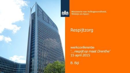 Respijtzorg werkconferentie ‘...respijt op maat Drenthe’ 15 april 2015 B. Bijl.