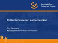Collectief vervoer: samenwerken Guy Hermans Kennisplatform Verkeer en Vervoer.