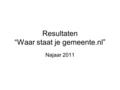 Resultaten “Waar staat je gemeente.nl” Najaar 2011.