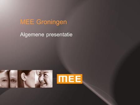 MEE Groningen Algemene presentatie. 2  Mensen met een verstandelijke, lichamelijke beperking en/of een chronische ziekte  Anderen die beperkingen in.