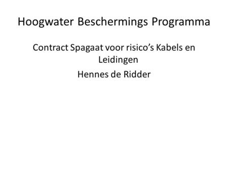 Hoogwater Beschermings Programma Contract Spagaat voor risico’s Kabels en Leidingen Hennes de Ridder.