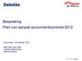 ©Deloitte © 2009 Deloitte Touche Tohmatsu Bespreking Plan van aanpak accountantscontrole 2012 Gorinchem, 23 oktober 2012 Rein-Aart van Vugt Chantal Wemmerus.