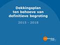 Dekkingsplan ten behoeve van definitieve begroting 2015 - 2018 1.