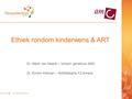 Ethiek rondom kinderwens & ART Dr. Merel van Maarle – klinisch geneticus AMC Dr. Kimiko Kleiman – fertiliteitsarts FZ Almere.