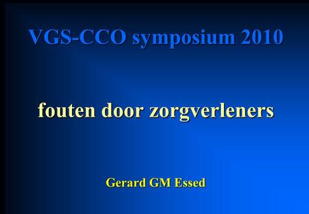 VGS-CCO symposium 2010 fouten door zorgverleners Gerard GM Essed.