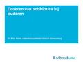 Doseren van antibiotica bij ouderen Dr. R ter Heine, ziekenhuisapotheker-klinisch farmacoloog.