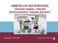 AMBTELIJK WATERPANEL ‘nieuwe regels, nieuwe instrumenten, nieuwe kansen’ Roermond, 10 dec. 2009.