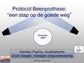 Protocol Beenprothese: “een stap op de goede weg” Marieke Paping, revalidatiearts Cock Vergeer, manager zorgcontractering Stuurgroep PPP ISPO jaarcongres.