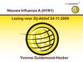 Nieuwe Influenza A (H1N1) Yvonne Guldemond-Hecker Lezing voor Zij-Aktief 24-11-2009.