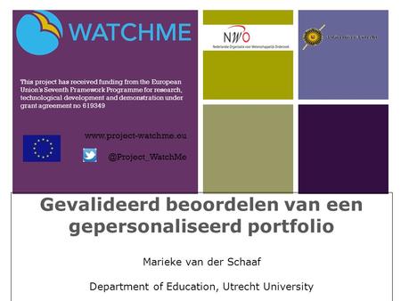 + Gevalideerd beoordelen van een gepersonaliseerd portfolio Marieke van der Schaaf Department of Education, Utrecht University