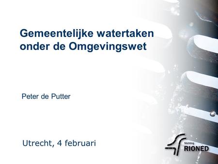 Gemeentelijke watertaken onder de Omgevingswet Peter de Putter Utrecht, 4 februari.