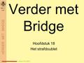 Verder met Bridge Hoofdstuk 18 Het strafdoublet DEEL 3 H 18 versie 10-12-2014.