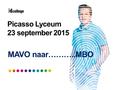 Picasso Lyceum 23 september 2015 MAVO naar………..MBO.