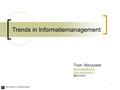 1 Trends in Informatiemanagement Toon Abcouwer