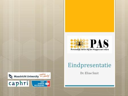 Eindpresentatie Dr. Eline Smit.  Prof. dr. Hein de Vries  Dr. Ciska Hoving  Drs. Vincent Cox Het PAS onderzoeksteam.
