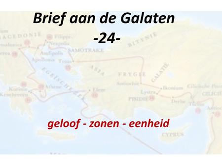 Brief aan de Galaten -24- geloof - zonen - eenheid.