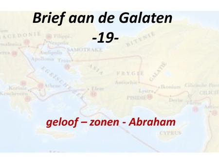 Brief aan de Galaten -19- geloof – zonen - Abraham.